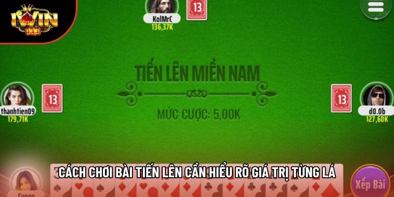 Cách chơi bài tiến lên cần hiểu rõ giá trị từng lá