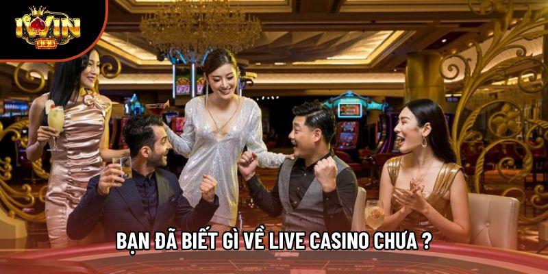 Bạn đã biết gì về Live casino chưa ?