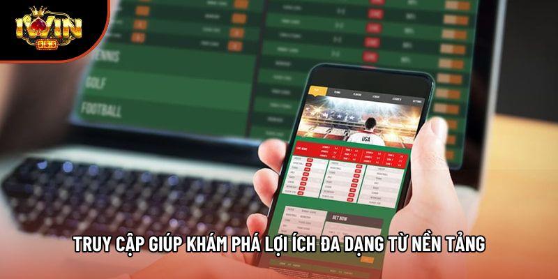 Truy cập giúp khám phá lợi ích đa dạng từ nền tảng Truy cập giúp khám phá lợi ích đa dạng từ nền tảng